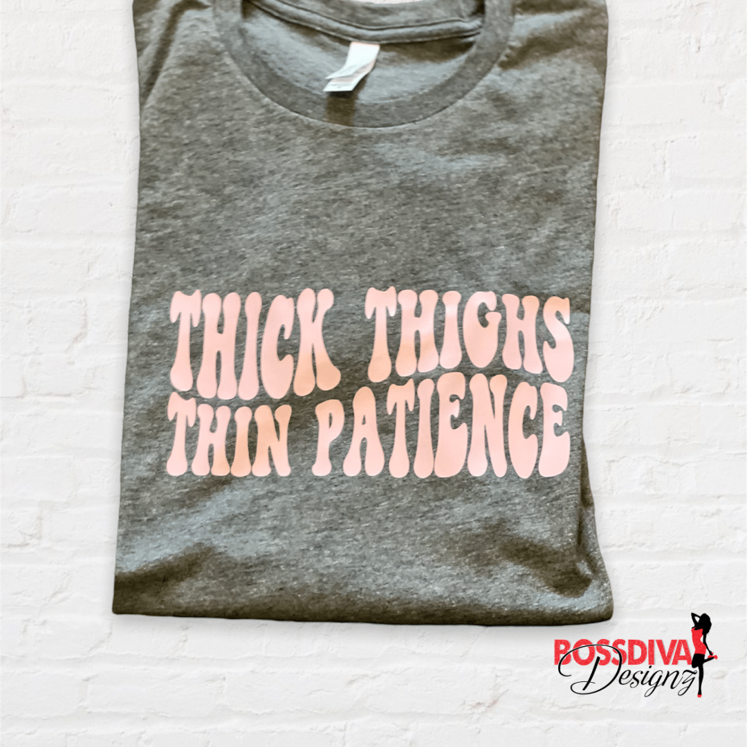 Thick Thighs Thin Patience Tee