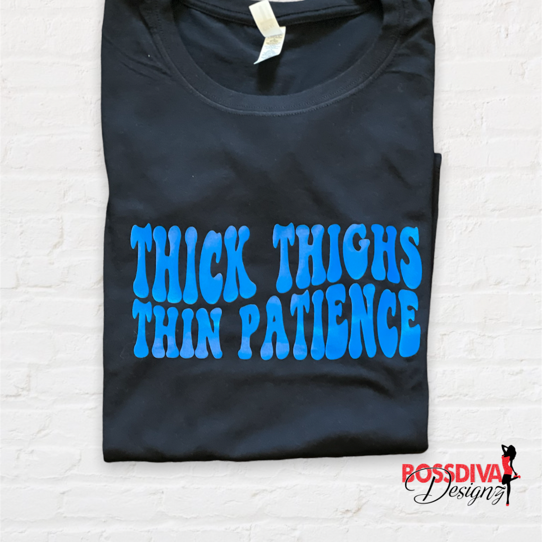 Thick Thighs Thin Patience Tee